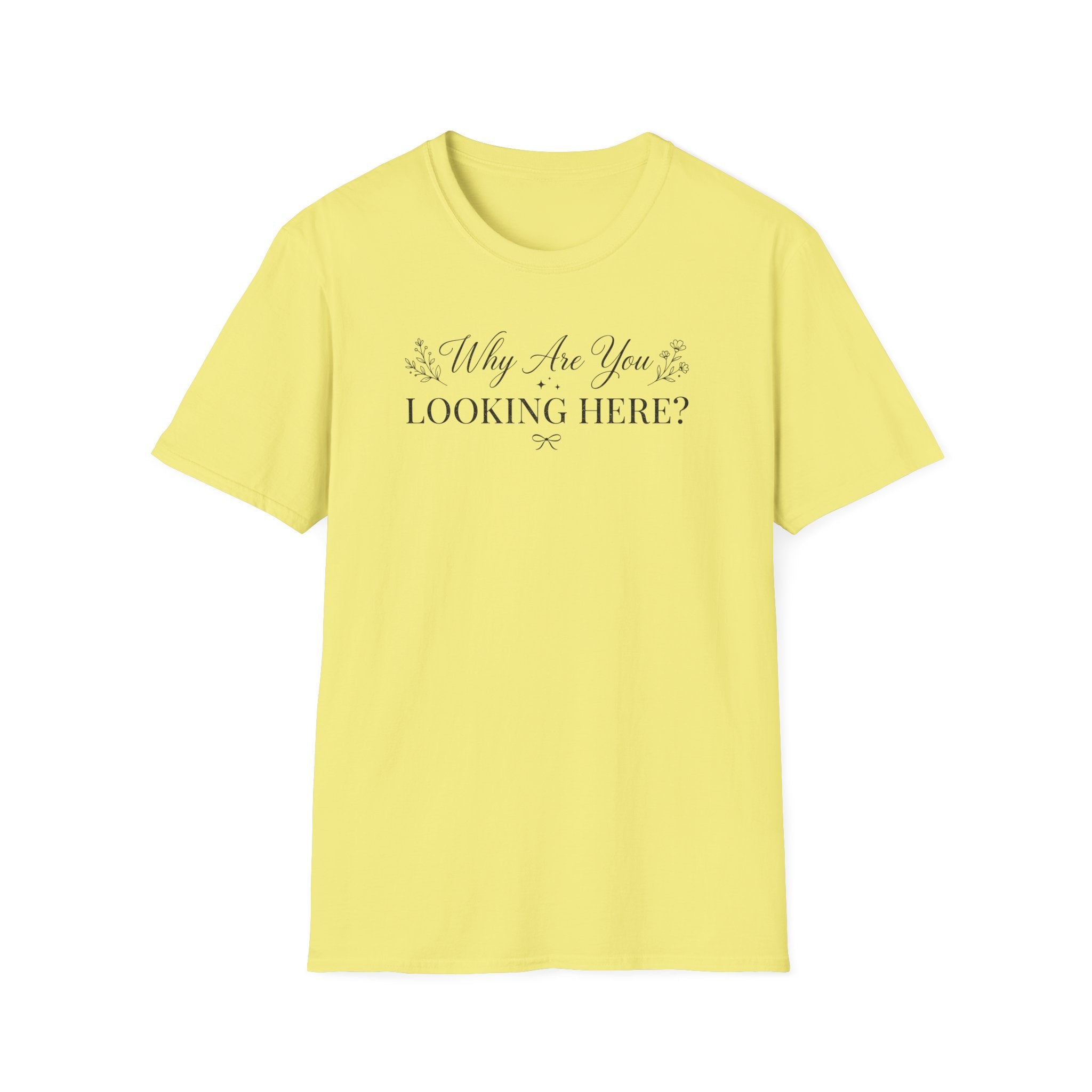 Why Are You Looking Here? T-shirt