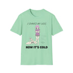 I Shaved My Legs. Now It's Cold. T-shirt