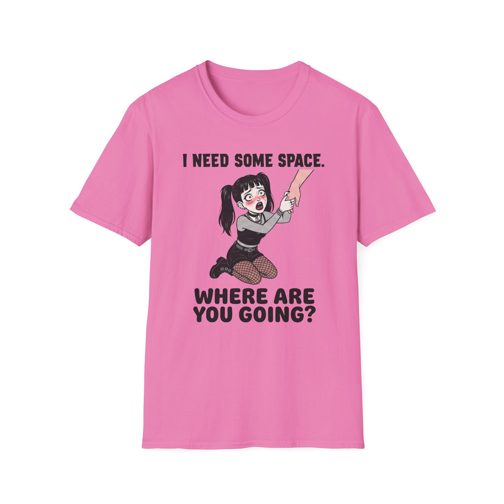 I Need Some Space. Where Are You Going? T-shirt
