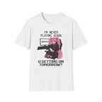 I'm Never Playing Again. You Getting On Tomorrow? T-shirt
