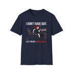 I Didn't Rage Quit. I Left For My Mental Health. T-shirt