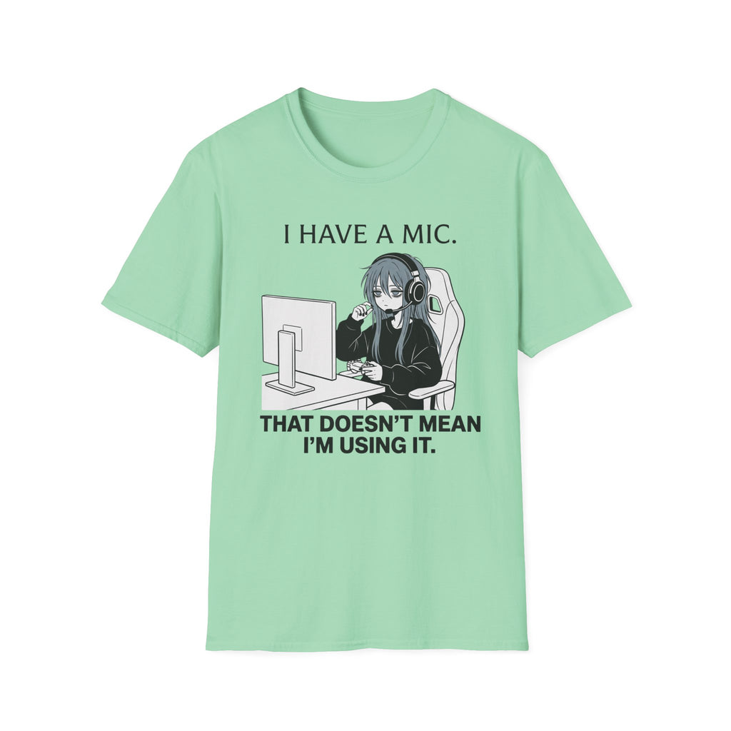 I Have A Mic. That Doesn't Mean I'm Using It. T-shirt