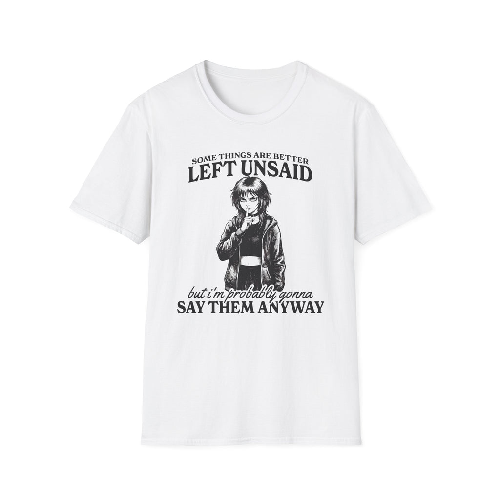 Some Things Are Better Left Unsaid T-shirt