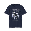Sorry For The Late Reply T-shirt