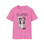 Body Dysmorphia Is Hitting Today T-shirt