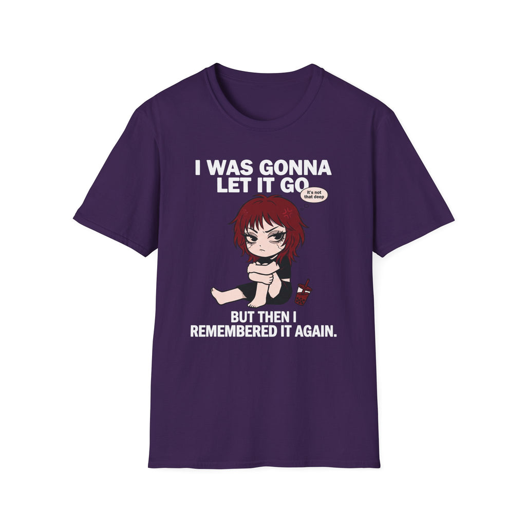 I Was Gonna Let It Go But Then I Remembered It Again T-shirt