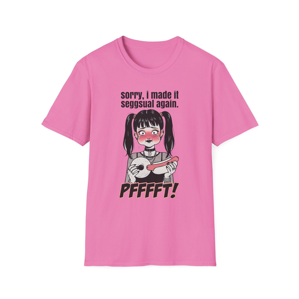 Sorry, I Made It Seggsual Again T-shirt
