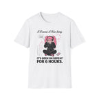 I Found A New Song. It's Been On Repeat For 6 Hours. T-shirt