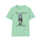 I Came, I Scrolled, I Dissociated T-shirt