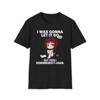 I Was Gonna Let It Go But Then I Remembered It Again T-shirt