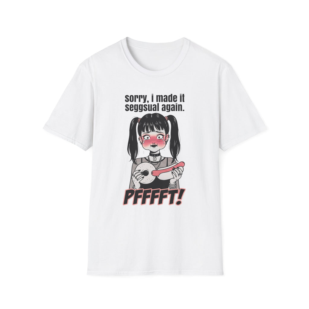 Sorry, I Made It Seggsual Again T-shirt