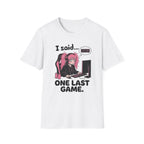 I Said One Last Game T-shirt