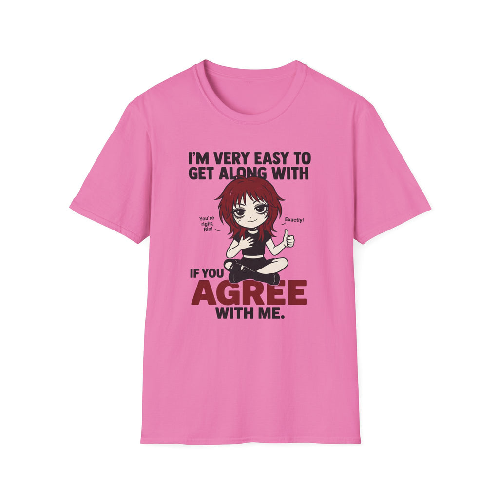 I'm Very Easy To Get Along With If You Agree With Me T-shirt