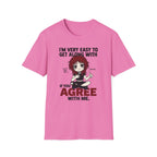 I'm Very Easy To Get Along With If You Agree With Me T-shirt