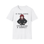 My Period Started. Everyone Is Now A Suspect. T-shirt