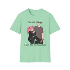 I'm Not Clingy I Just Like To Stay Close T-shirt