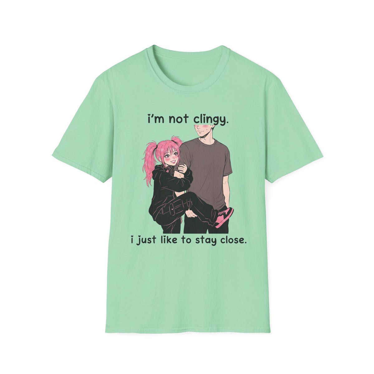 I'm Not Clingy I Just Like To Stay Close T-shirt