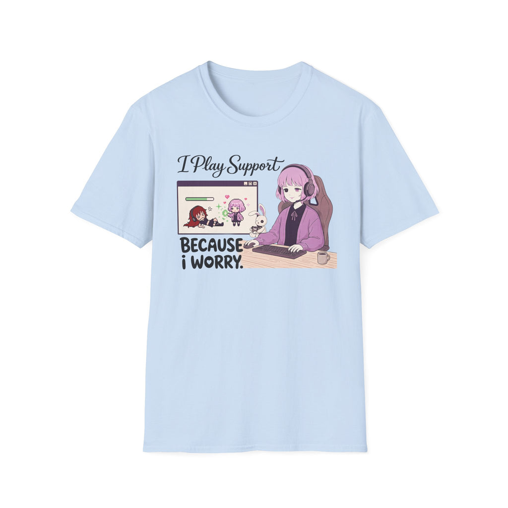 I Play Support Because I Worry T-shirt