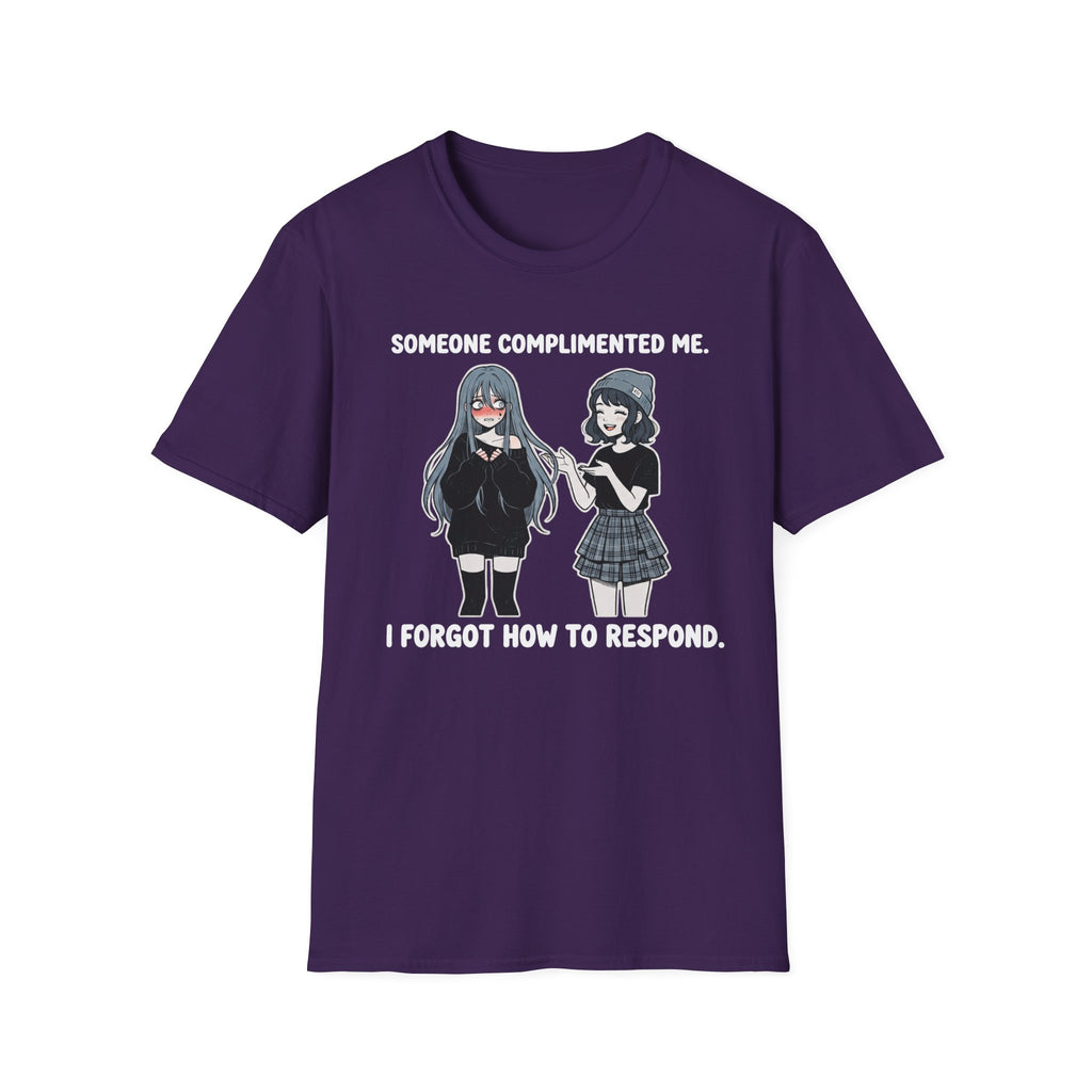 Someone Complimented Me. I Forgot How To Respond. T-shirt