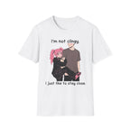 I'm Not Clingy I Just Like To Stay Close T-shirt