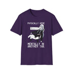 Physically Here Mentally In Another Tab T-shirt