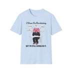I Know I'm Overthinking But I'm Still Gonna Do It T-shirt