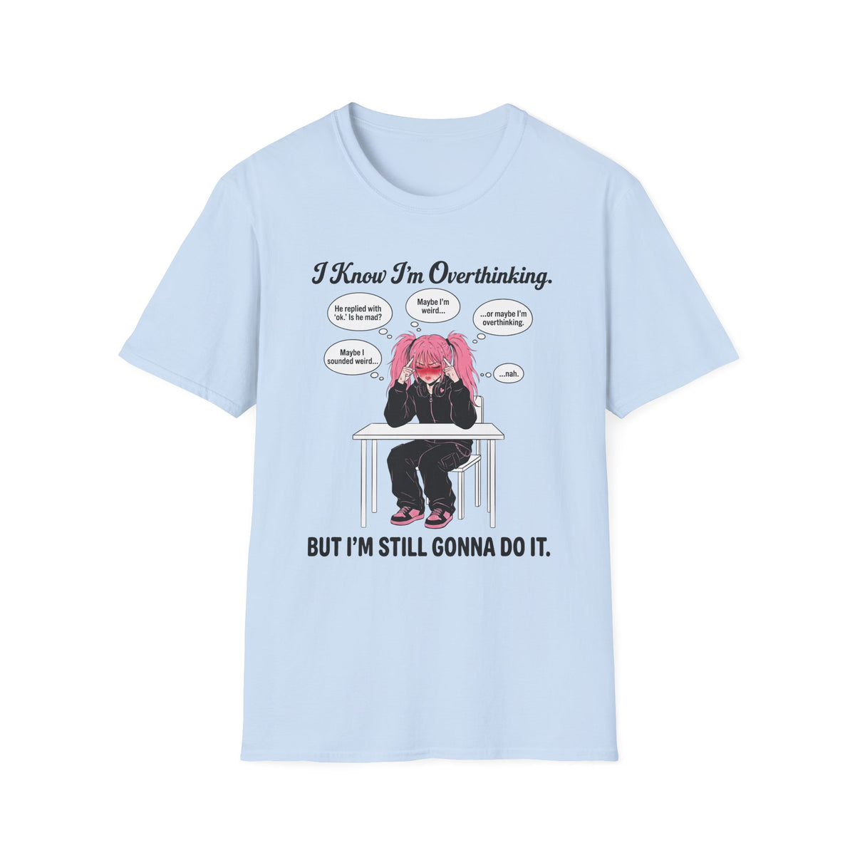 I Know I'm Overthinking But I'm Still Gonna Do It T-shirt