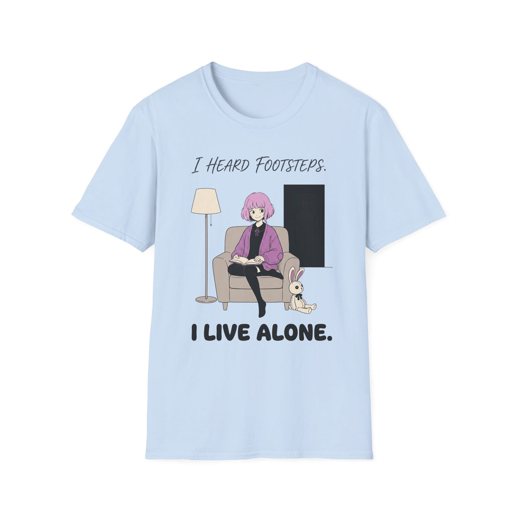 I Heard Footsteps. I Live Alone. T-shirt