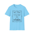 Not Today Uterus T-shirt