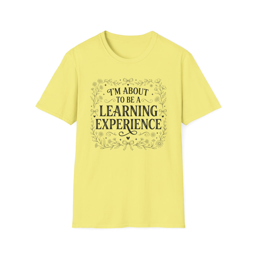 I'm About To Be A Learning Experience T-shirt