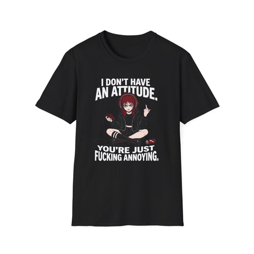 I Don't Have An Attitude T-shirt