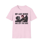 My Last Nerve Has Left The Chat T-shirt