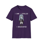 I Came, I Scrolled, I Dissociated T-shirt
