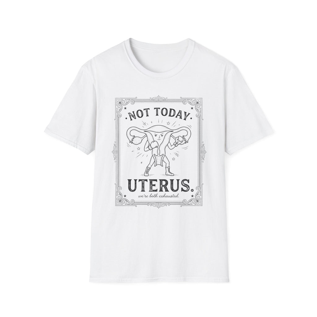 Not Today Uterus T-shirt