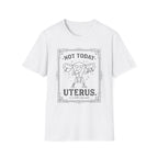 Not Today Uterus T-shirt