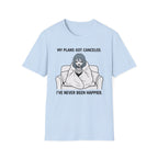 My Plans Got Canceled. I've Never Been Happier. T-shirt