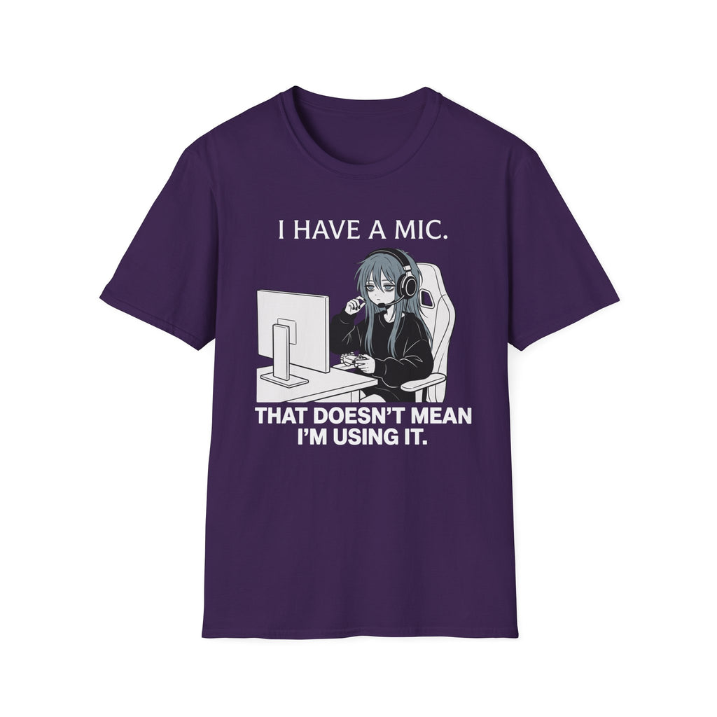 I Have A Mic. That Doesn't Mean I'm Using It. T-shirt