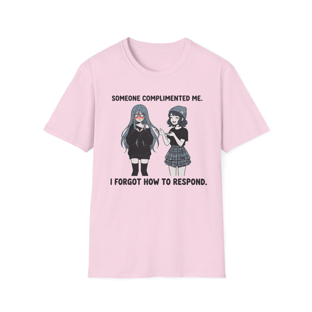 Someone Complimented Me. I Forgot How To Respond. T-shirt