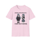 Someone Complimented Me. I Forgot How To Respond. T-shirt