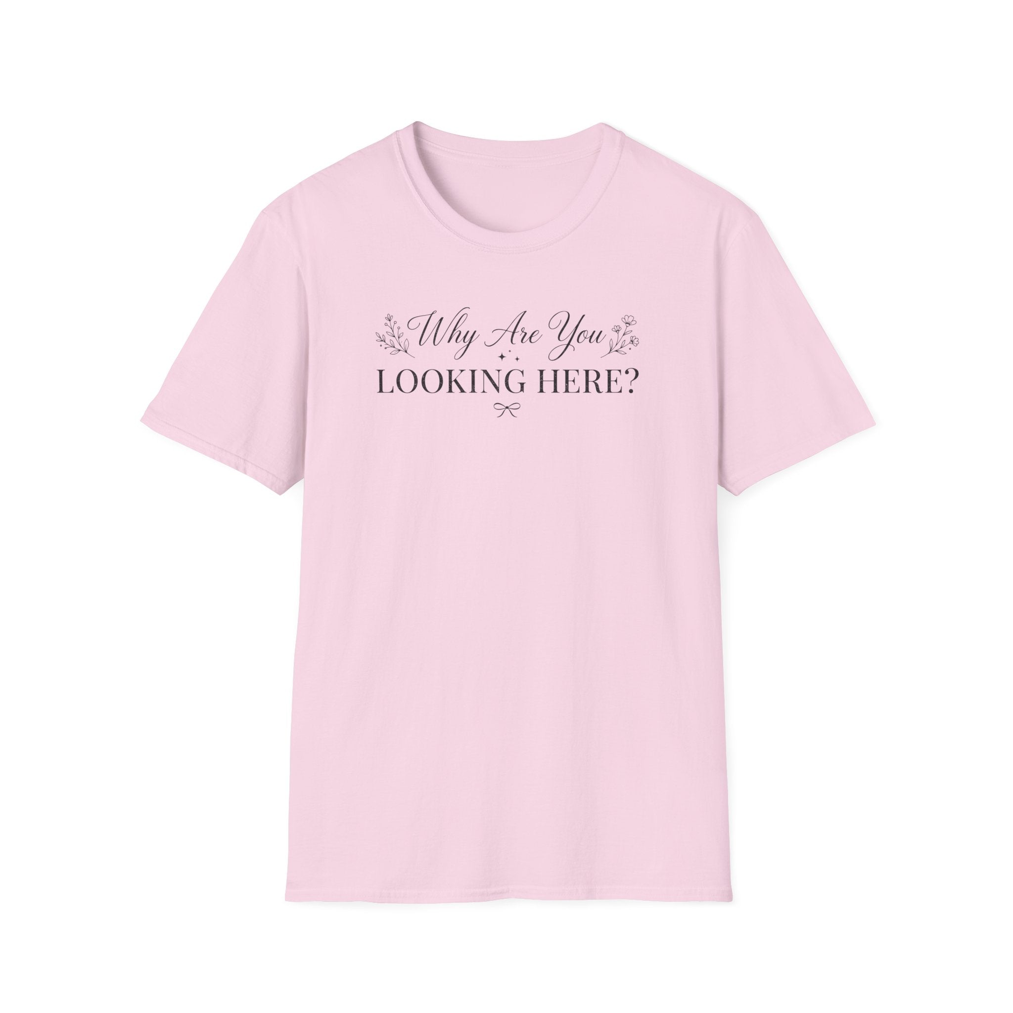 Why Are You Looking Here? T-shirt
