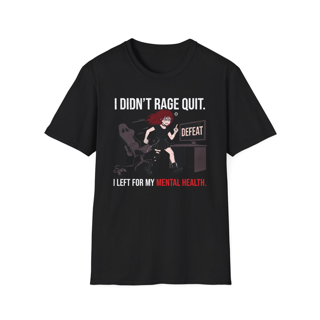 I Didn't Rage Quit. I Left For My Mental Health. T-shirt