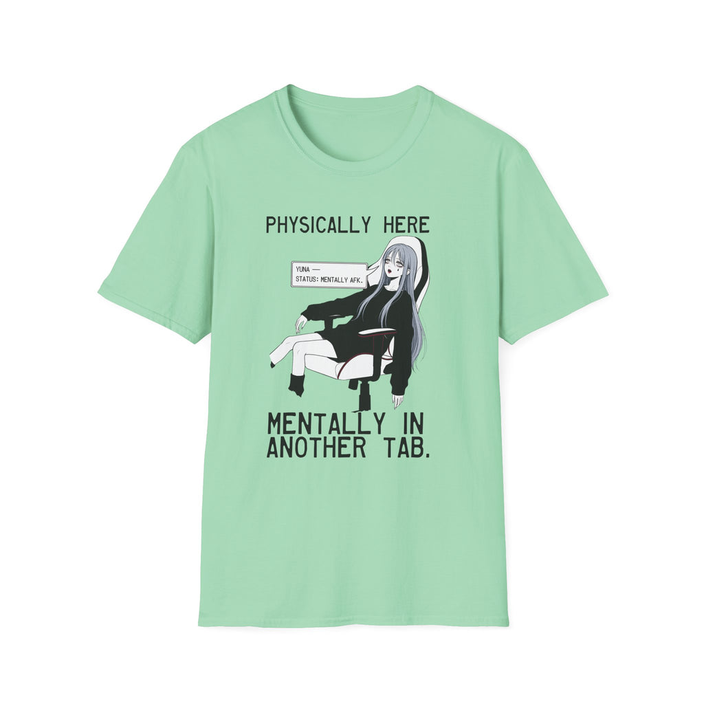 Physically Here Mentally In Another Tab T-shirt