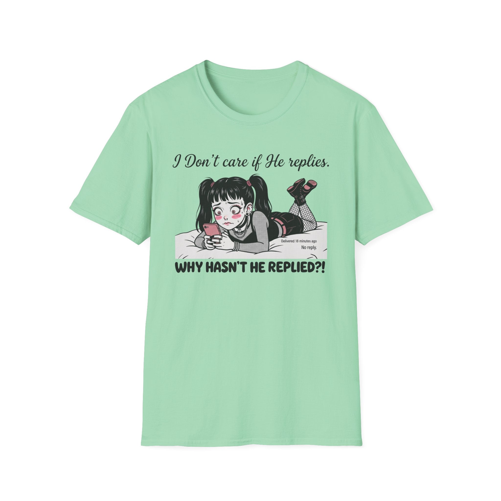 I Don't Care If He Replies. Why Hasn't He Replied? T-shirt