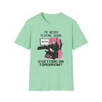 I'm Never Playing Again. You Getting On Tomorrow? T-shirt