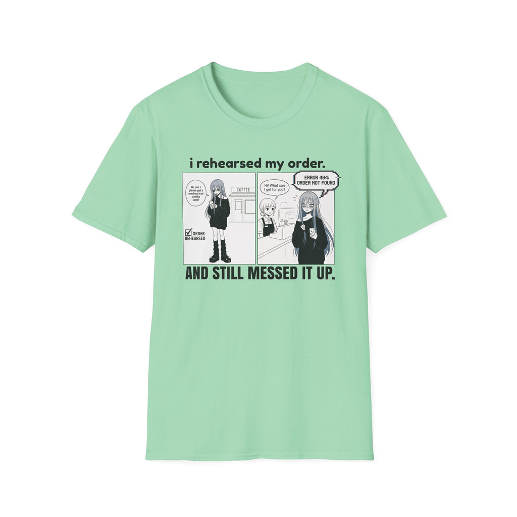 I Rehearsed My Order And Still Messed It Up T-shirt