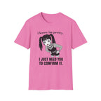 I Know I'm Pretty. I Just Need You To Confirm It. T-shirt