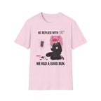 He Replied With "K." We Had A Good Run. T-shirt