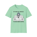 My Plans Got Canceled. I've Never Been Happier. T-shirt