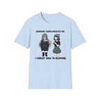 Someone Complimented Me. I Forgot How To Respond. T-shirt