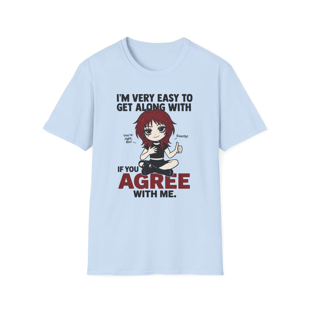I'm Very Easy To Get Along With If You Agree With Me T-shirt